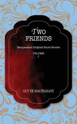 Picture of TWO FRIENDS: Maupassant Original Short Stories