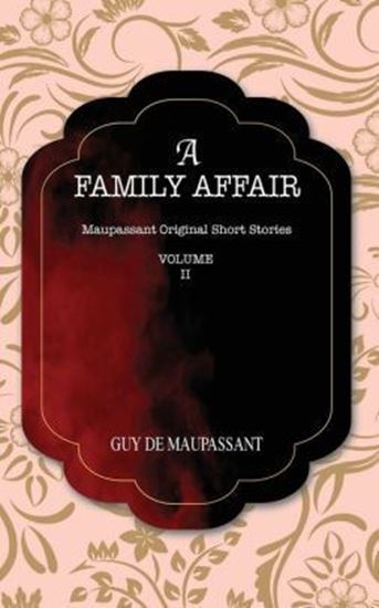 Picture of A FAMILY AFFAIR: Maupassant Original Short Stories