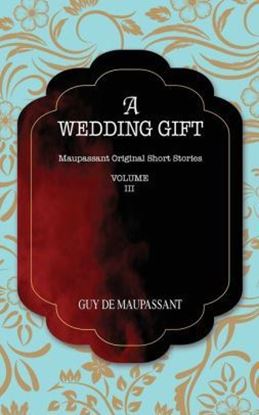 Picture of A WEDDING GIFT: Maupassant Original Short Stories