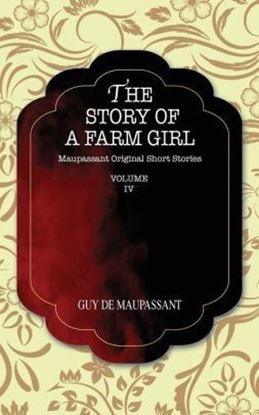 Picture of THE STORY OF A FARM GIRL: Maupassant Original Short Stories